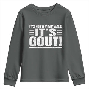 It's Not A Pimp Walk It's Gout Youth Sweatshirt Sarcastic Chronic Pain Funny Arthritis Limping Joke TS02 Dark Heather Print Your Wear