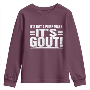 It's Not A Pimp Walk It's Gout Youth Sweatshirt Sarcastic Chronic Pain Funny Arthritis Limping Joke TS02 Maroon Print Your Wear