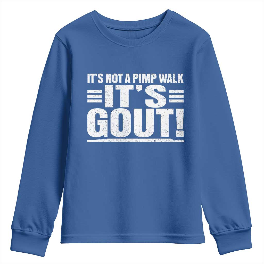 It's Not A Pimp Walk It's Gout Youth Sweatshirt Sarcastic Chronic Pain Funny Arthritis Limping Joke TS02 Royal Blue Print Your Wear