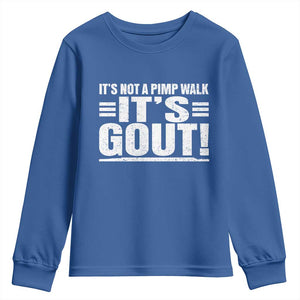It's Not A Pimp Walk It's Gout Youth Sweatshirt Sarcastic Chronic Pain Funny Arthritis Limping Joke TS02 Royal Blue Print Your Wear