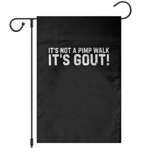 It's Not A Pimp Walk It's Gout Garden Flag Funny Chronic Pain Humorous Arthritis Limping Joke TS02 Black Print Your Wear