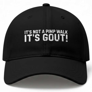 It's Not A Pimp Walk It's Gout Baseball Cap Funny Chronic Pain Humorous Arthritis Limping Joke TS02 Print Your Wear