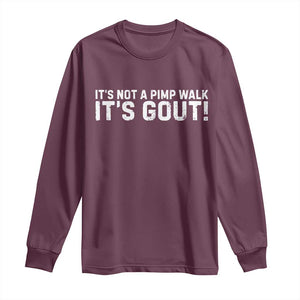 It's Not A Pimp Walk It's Gout Long Sleeve Shirt Funny Chronic Pain Humorous Arthritis Limping Joke TS02 Maroon Print Your Wear