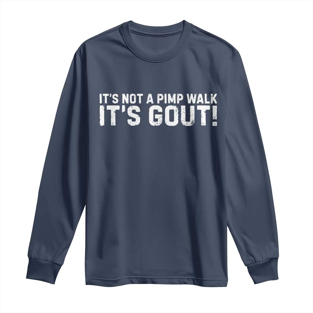It's Not A Pimp Walk It's Gout Long Sleeve Shirt Funny Chronic Pain Humorous Arthritis Limping Joke TS02 Navy Print Your Wear