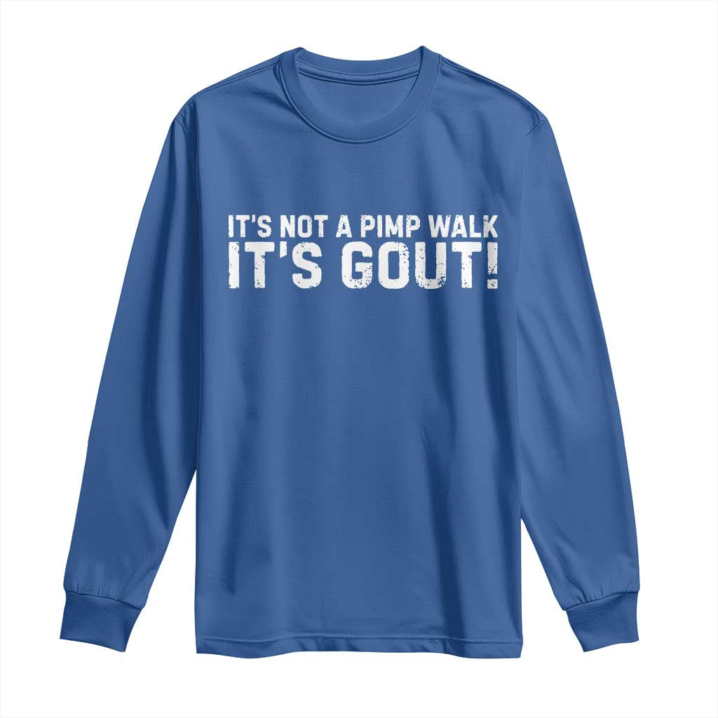 It's Not A Pimp Walk It's Gout Long Sleeve Shirt Funny Chronic Pain Humorous Arthritis Limping Joke TS02 Royal Blue Print Your Wear