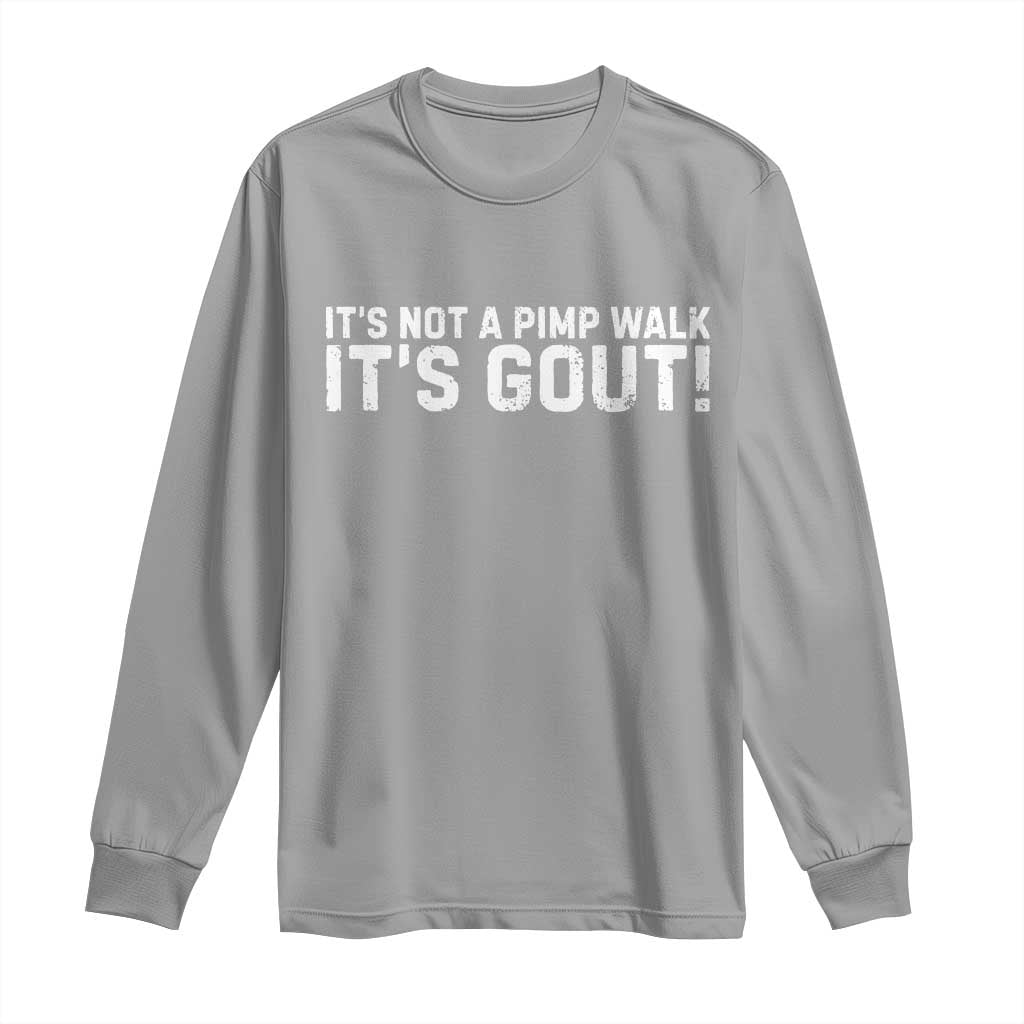 It's Not A Pimp Walk It's Gout Long Sleeve Shirt Funny Chronic Pain Humorous Arthritis Limping Joke TS02 Sport Gray Print Your Wear