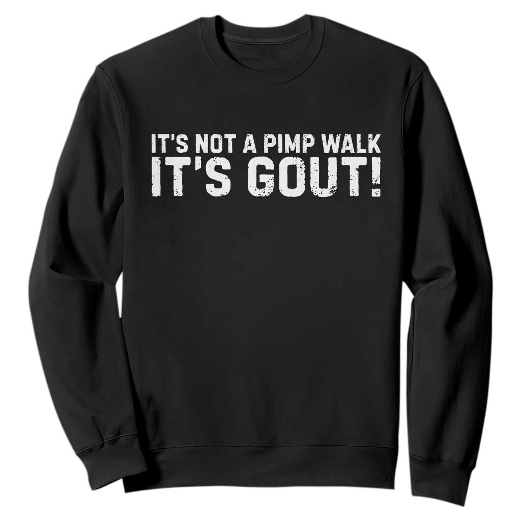 It's Not A Pimp Walk It's Gout Sweatshirt Funny Chronic Pain Humorous Arthritis Limping Joke TS02 Black Print Your Wear