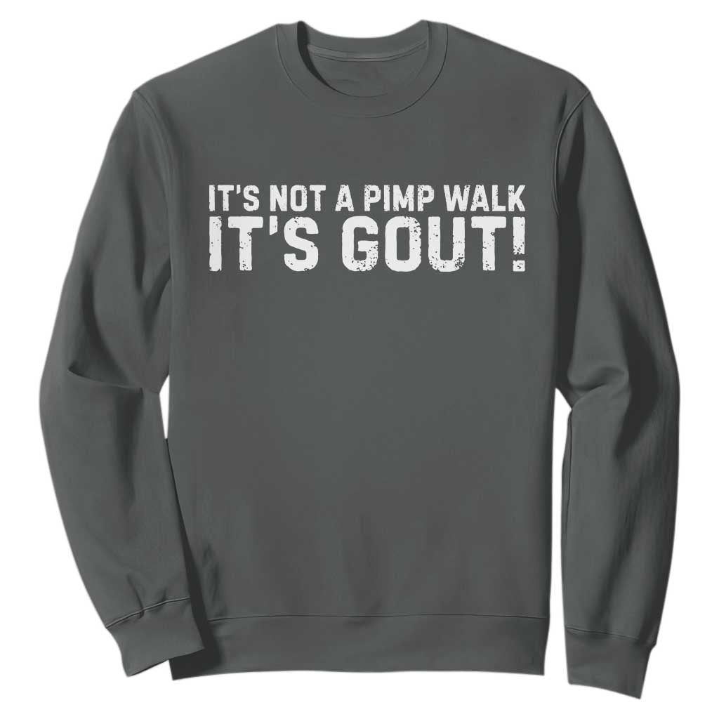 It's Not A Pimp Walk It's Gout Sweatshirt Funny Chronic Pain Humorous Arthritis Limping Joke TS02 Dark Heather Print Your Wear