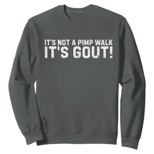 It's Not A Pimp Walk It's Gout Sweatshirt Funny Chronic Pain Humorous Arthritis Limping Joke TS02 Dark Heather Print Your Wear
