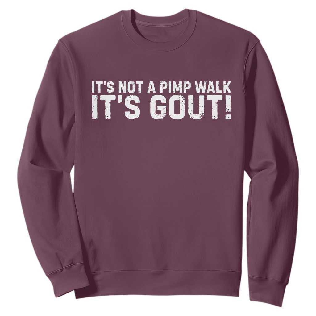 It's Not A Pimp Walk It's Gout Sweatshirt Funny Chronic Pain Humorous Arthritis Limping Joke TS02 Maroon Print Your Wear