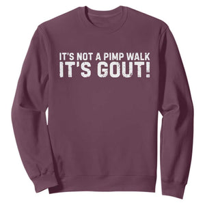 It's Not A Pimp Walk It's Gout Sweatshirt Funny Chronic Pain Humorous Arthritis Limping Joke TS02 Maroon Print Your Wear
