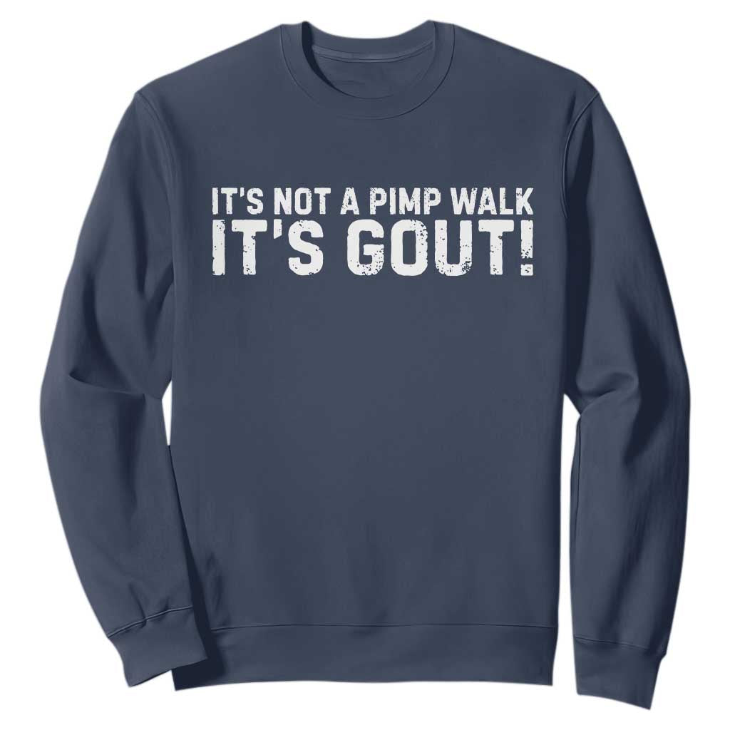 It's Not A Pimp Walk It's Gout Sweatshirt Funny Chronic Pain Humorous Arthritis Limping Joke TS02 Navy Print Your Wear