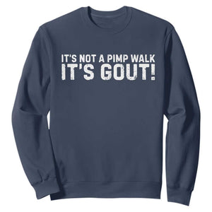 It's Not A Pimp Walk It's Gout Sweatshirt Funny Chronic Pain Humorous Arthritis Limping Joke TS02 Navy Print Your Wear