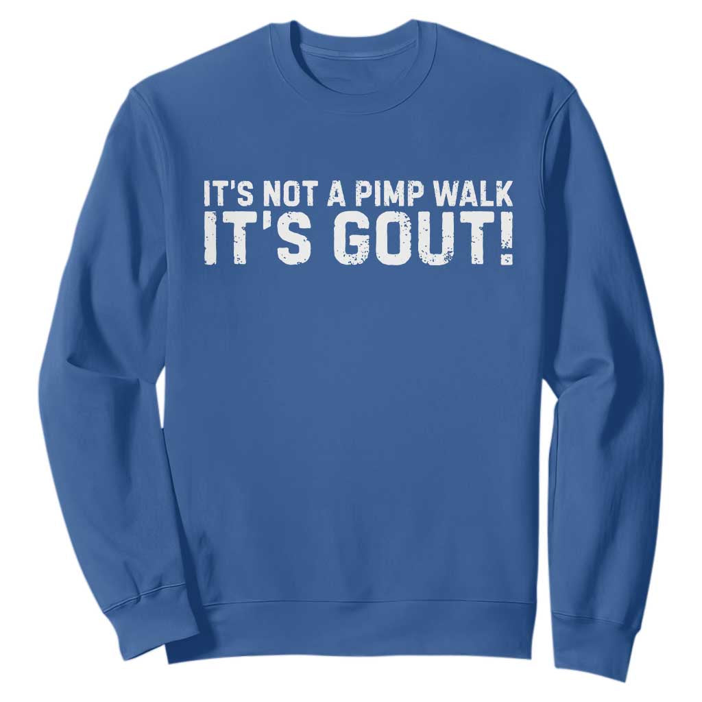 It's Not A Pimp Walk It's Gout Sweatshirt Funny Chronic Pain Humorous Arthritis Limping Joke TS02 Royal Blue Print Your Wear