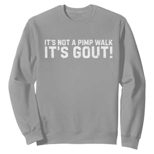 It's Not A Pimp Walk It's Gout Sweatshirt Funny Chronic Pain Humorous Arthritis Limping Joke TS02 Sport Gray Print Your Wear