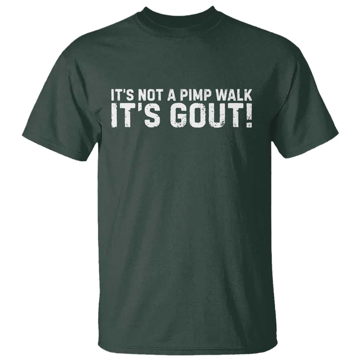 It's Not A Pimp Walk It's Gout T Shirt Funny Chronic Pain Humorous Arthritis Limping Joke TS02 Dark Forest Green Print Your Wear