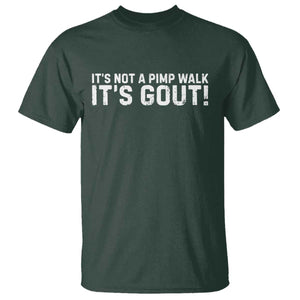 It's Not A Pimp Walk It's Gout T Shirt Funny Chronic Pain Humorous Arthritis Limping Joke TS02 Dark Forest Green Print Your Wear