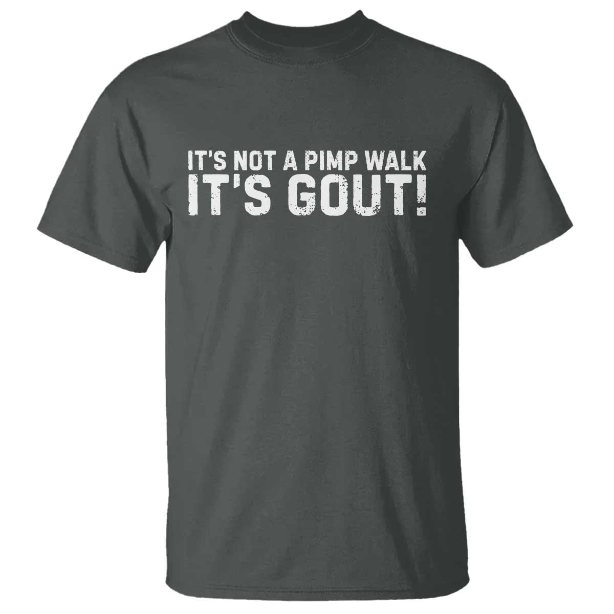 It's Not A Pimp Walk It's Gout T Shirt Funny Chronic Pain Humorous Arthritis Limping Joke TS02 Dark Heather Print Your Wear