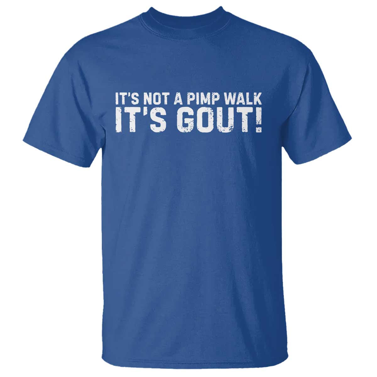 It's Not A Pimp Walk It's Gout T Shirt Funny Chronic Pain Humorous Arthritis Limping Joke TS02 Royal Blue Print Your Wear