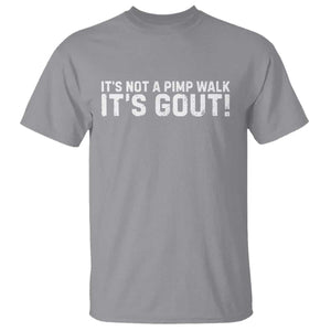 It's Not A Pimp Walk It's Gout T Shirt Funny Chronic Pain Humorous Arthritis Limping Joke TS02 Sport Gray Print Your Wear