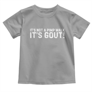 It's Not A Pimp Walk It's Gout Toddler T Shirt Funny Chronic Pain Humorous Arthritis Limping Joke TS02 Sport Gray Print Your Wear