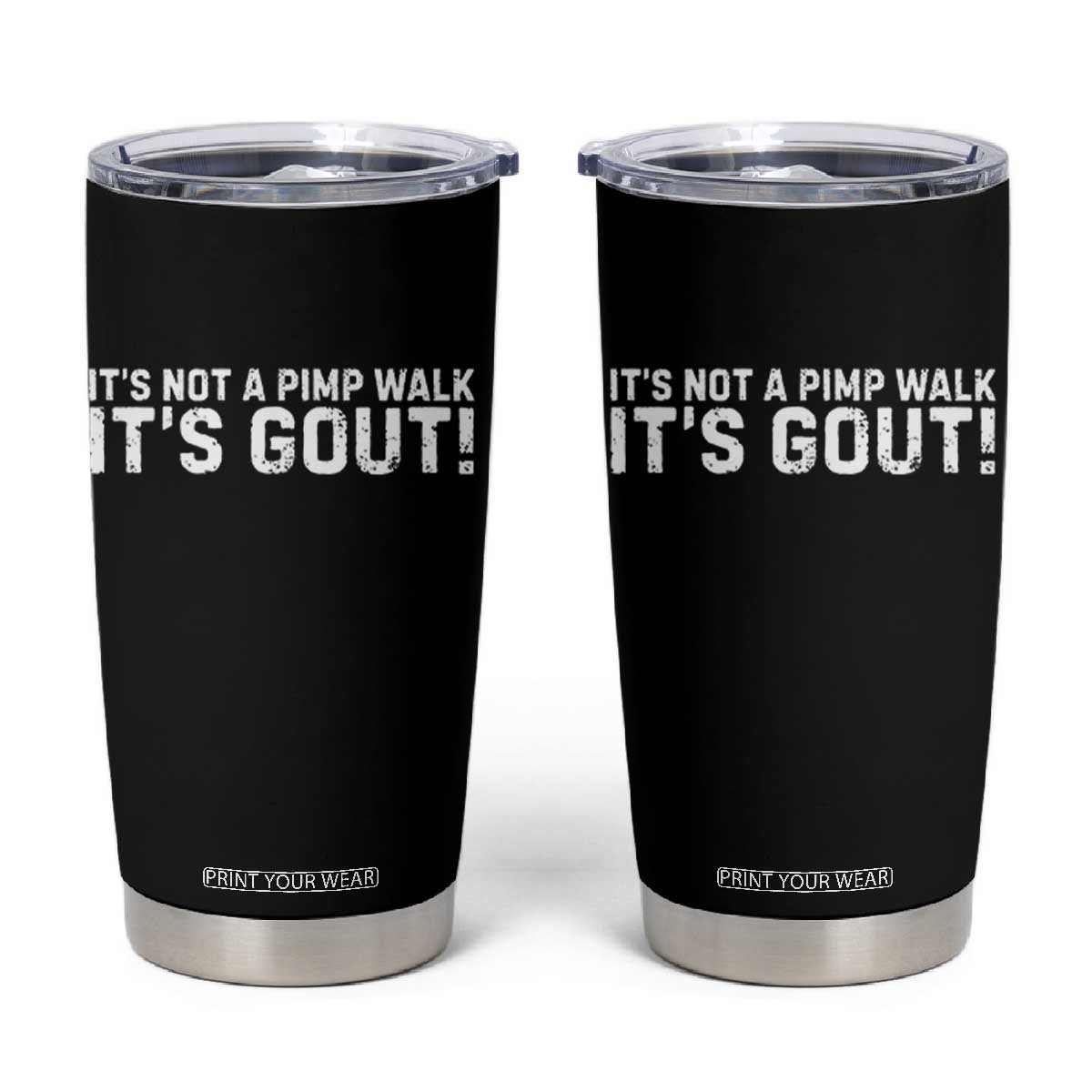 It's Not A Pimp Walk It's Gout Tumbler Cup Funny Chronic Pain Humorous Arthritis Limping Joke TS02 Black Print Your Wear