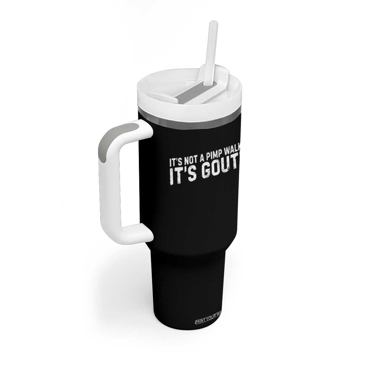 It's Not A Pimp Walk It's Gout Tumbler With Handle Funny Chronic Pain Humorous Arthritis Limping Joke TS02 Print Your Wear