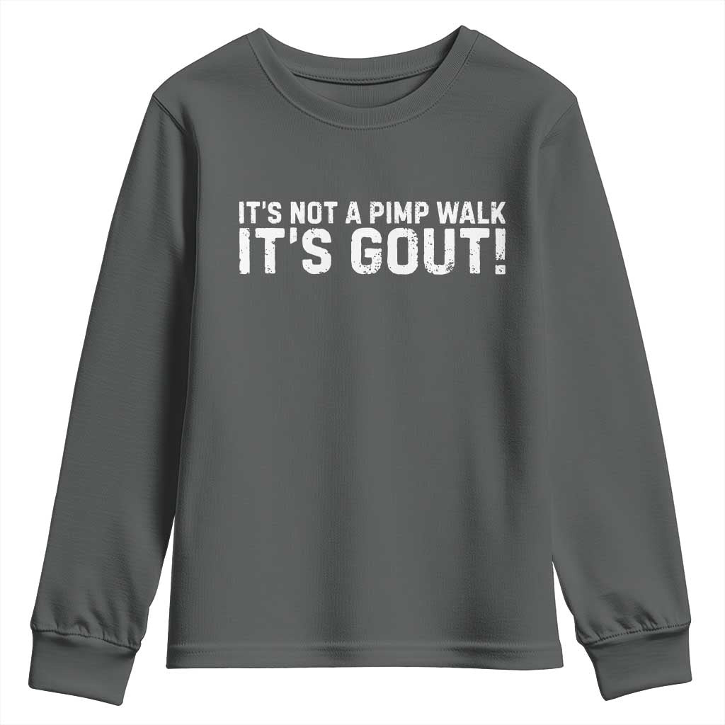 It's Not A Pimp Walk It's Gout Youth Sweatshirt Funny Chronic Pain Humorous Arthritis Limping Joke TS02 Dark Heather Print Your Wear