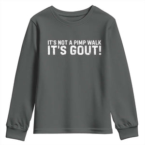 It's Not A Pimp Walk It's Gout Youth Sweatshirt Funny Chronic Pain Humorous Arthritis Limping Joke TS02 Dark Heather Print Your Wear