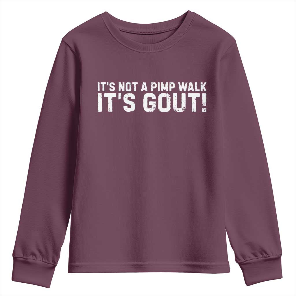 It's Not A Pimp Walk It's Gout Youth Sweatshirt Funny Chronic Pain Humorous Arthritis Limping Joke TS02 Maroon Print Your Wear