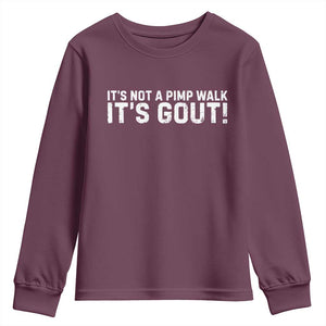 It's Not A Pimp Walk It's Gout Youth Sweatshirt Funny Chronic Pain Humorous Arthritis Limping Joke TS02 Maroon Print Your Wear
