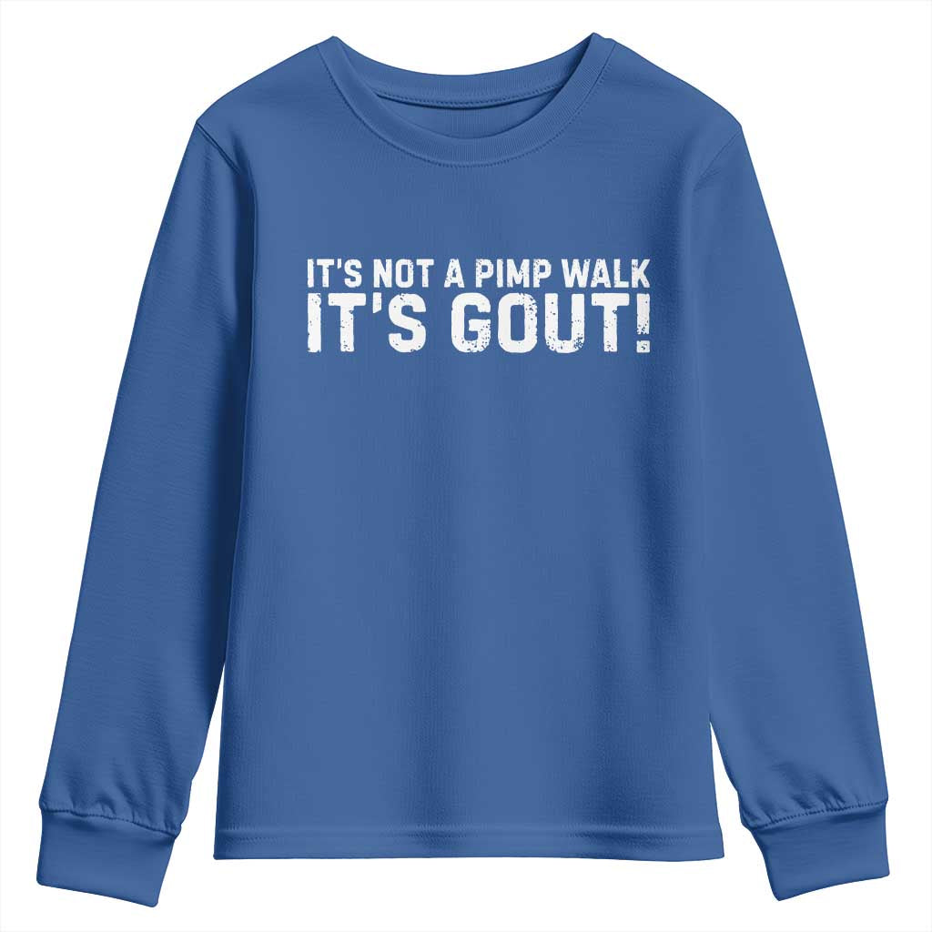 It's Not A Pimp Walk It's Gout Youth Sweatshirt Funny Chronic Pain Humorous Arthritis Limping Joke TS02 Royal Blue Print Your Wear