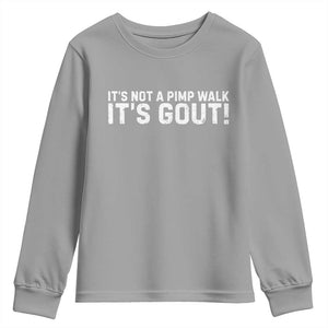 It's Not A Pimp Walk It's Gout Youth Sweatshirt Funny Chronic Pain Humorous Arthritis Limping Joke TS02 Sport Gray Print Your Wear