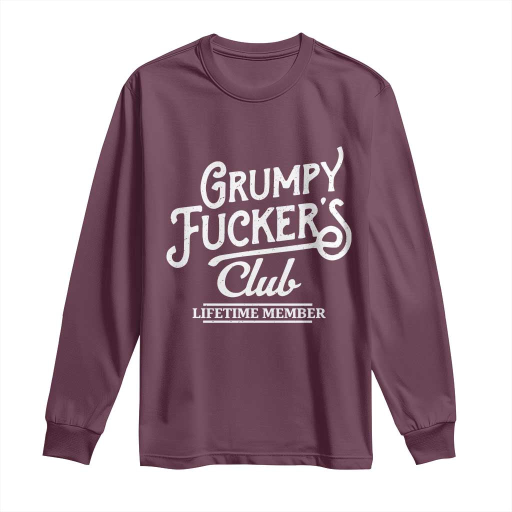Grumpy Fucker's Club Lifetime Member Long Sleeve Shirt Funny Distressed Sarcastic Adult Humor Slogan Typography TS02 Maroon Print Your Wear