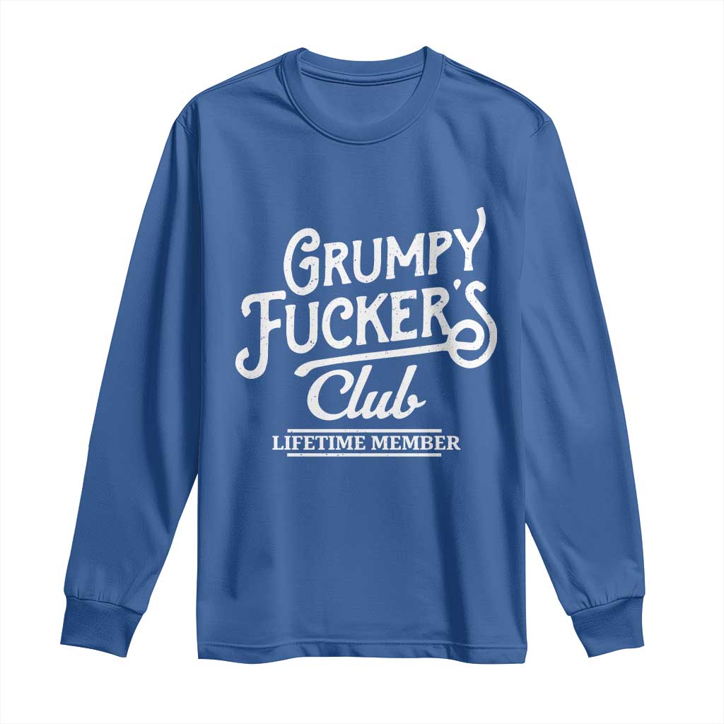 Grumpy Fucker's Club Lifetime Member Long Sleeve Shirt Funny Distressed Sarcastic Adult Humor Slogan Typography TS02 Royal Blue Print Your Wear