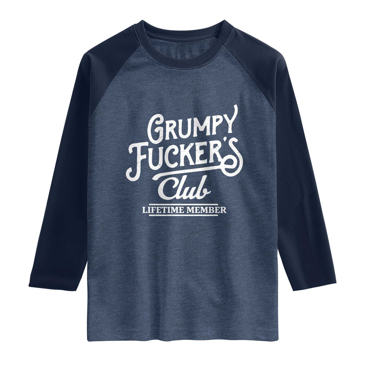 Grumpy Fucker's Club Lifetime Member Raglan Shirt Funny Distressed Sarcastic Adult Humor Slogan Typography TS02 Heather Denim Navy Print Your Wear