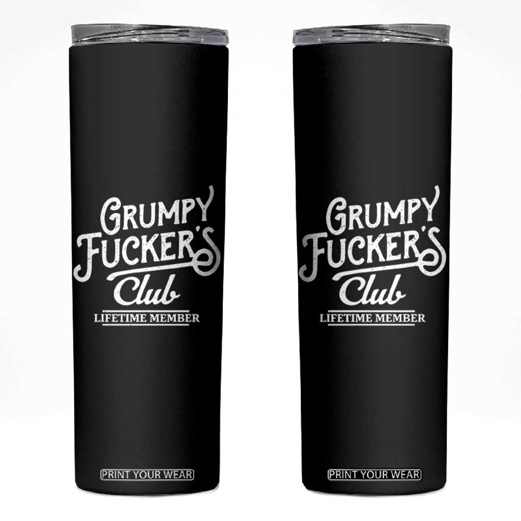 Grumpy Fucker's Club Lifetime Member Skinny Tumbler Funny Distressed Sarcastic Adult Humor Slogan Typography TS02 Black Print Your Wear