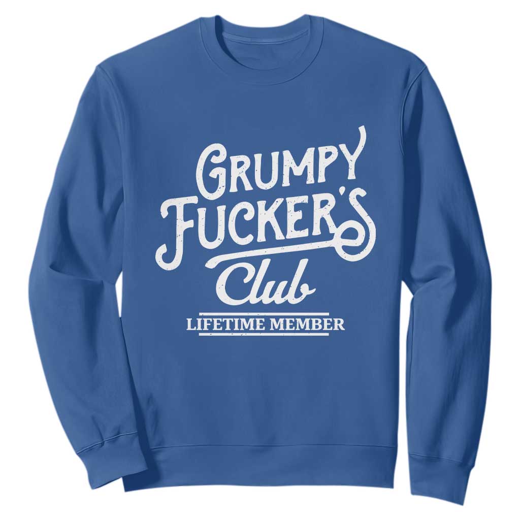 Grumpy Fucker's Club Lifetime Member Sweatshirt Funny Distressed Sarcastic Adult Humor Slogan Typography TS02 Royal Blue Print Your Wear