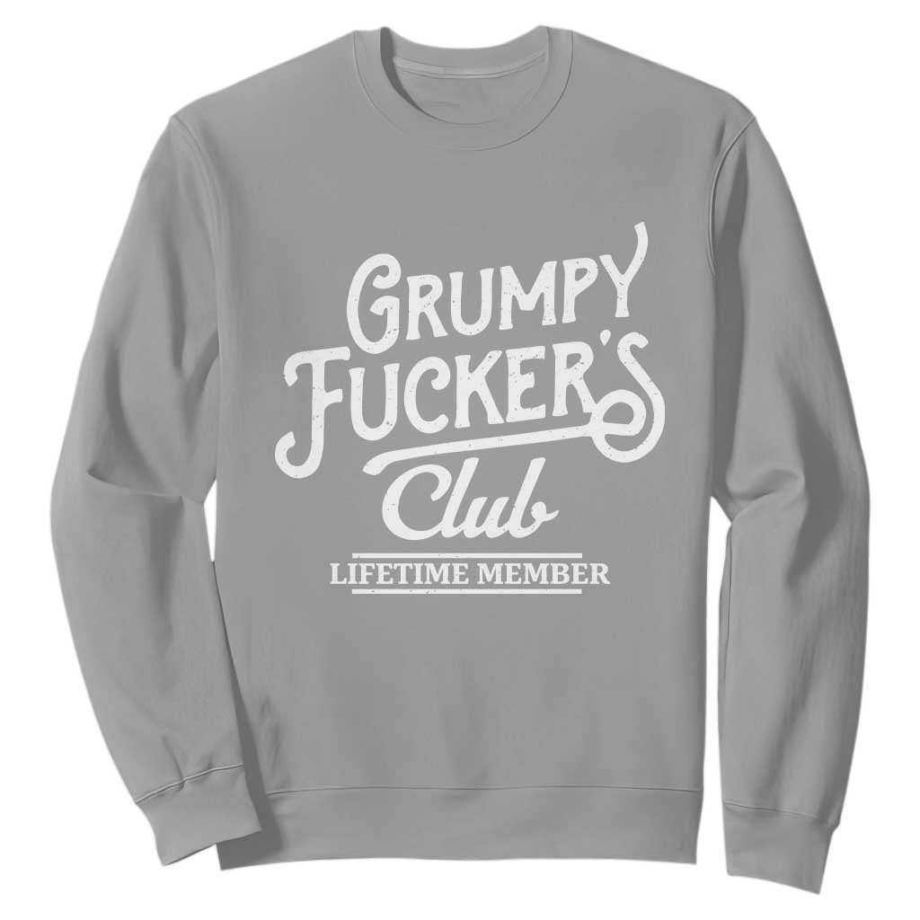 Grumpy Fucker's Club Lifetime Member Sweatshirt Funny Distressed Sarcastic Adult Humor Slogan Typography TS02 Sport Gray Print Your Wear