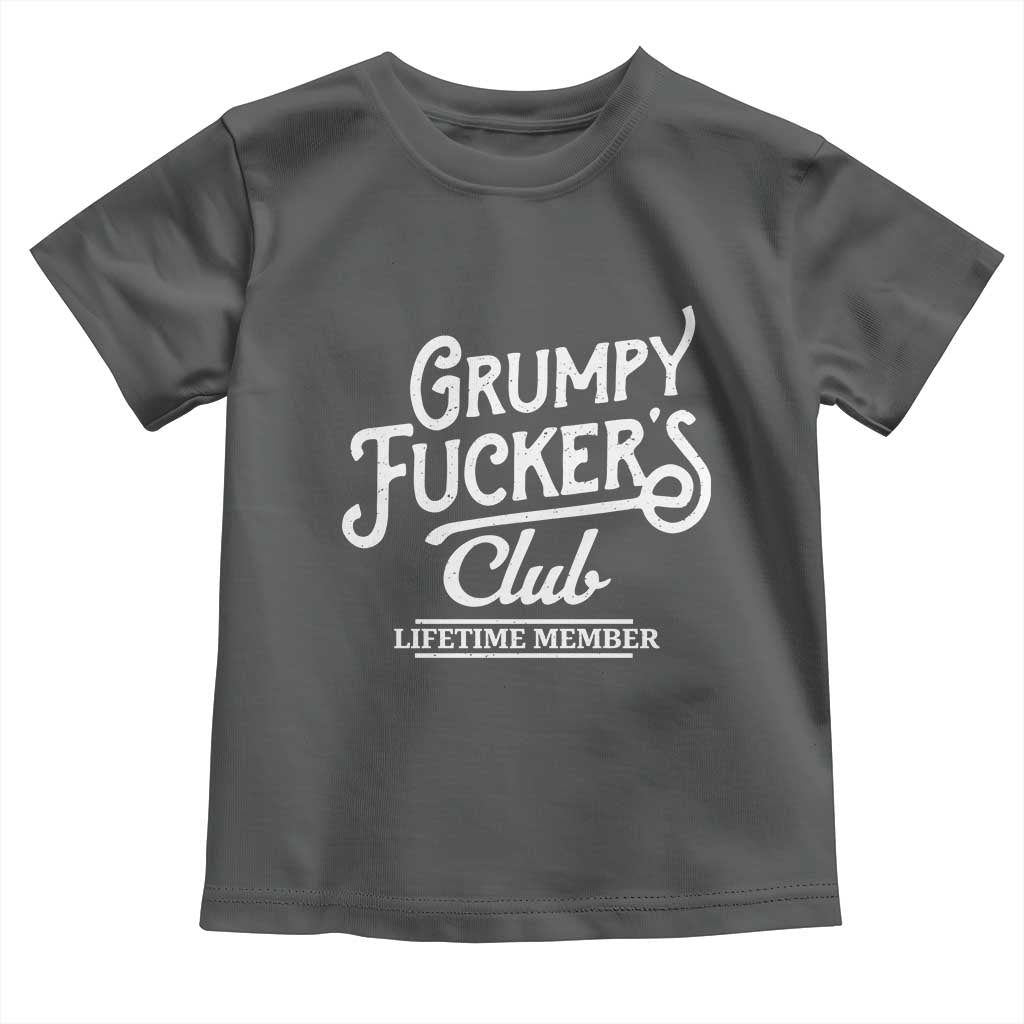 Grumpy Fucker's Club Lifetime Member Toddler T Shirt Funny Distressed Sarcastic Adult Humor Slogan Typography TS02 Dark Heather Print Your Wear