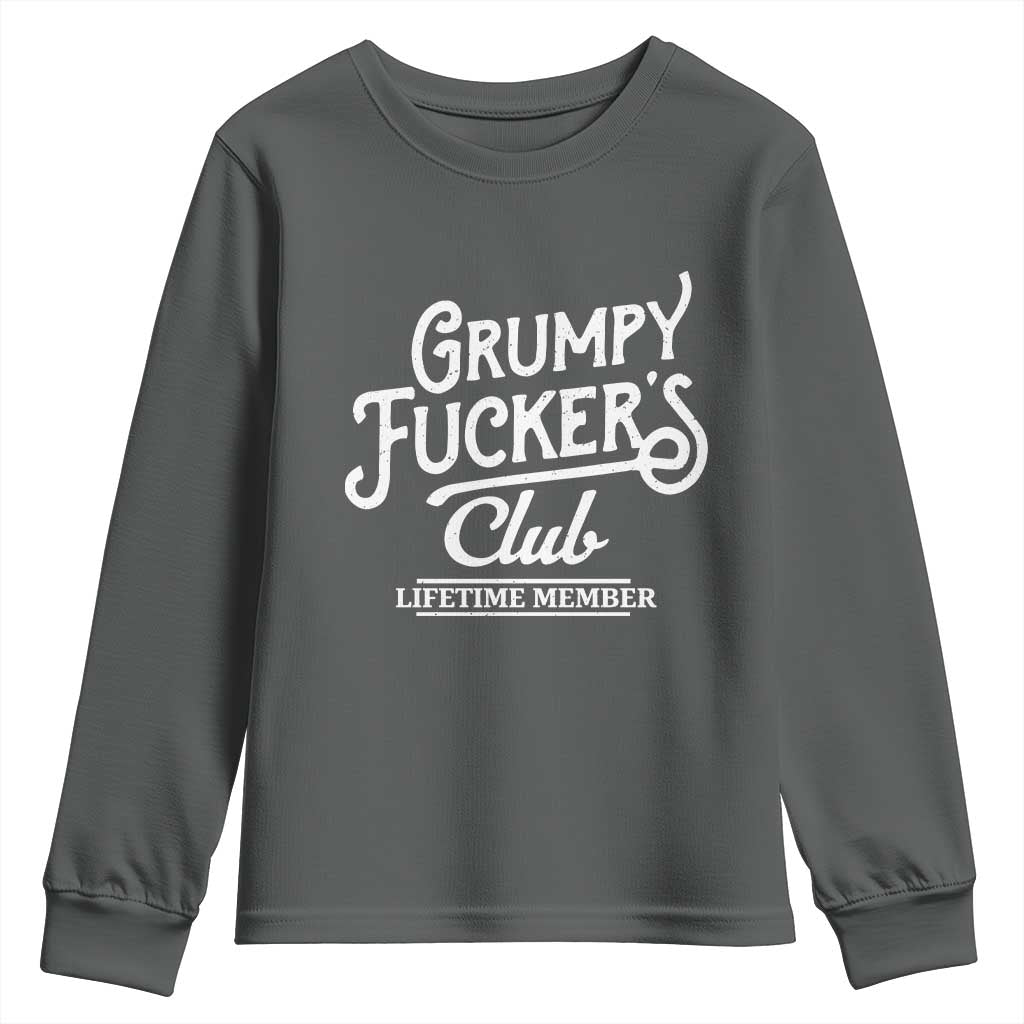 Grumpy Fucker's Club Lifetime Member Youth Sweatshirt Funny Distressed Sarcastic Adult Humor Slogan Typography TS02 Dark Heather Print Your Wear