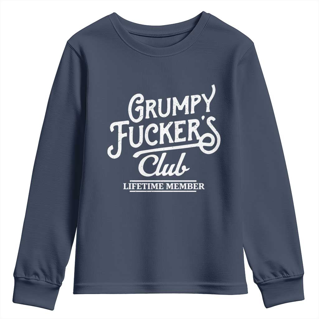 Grumpy Fucker's Club Lifetime Member Youth Sweatshirt Funny Distressed Sarcastic Adult Humor Slogan Typography TS02 Navy Print Your Wear