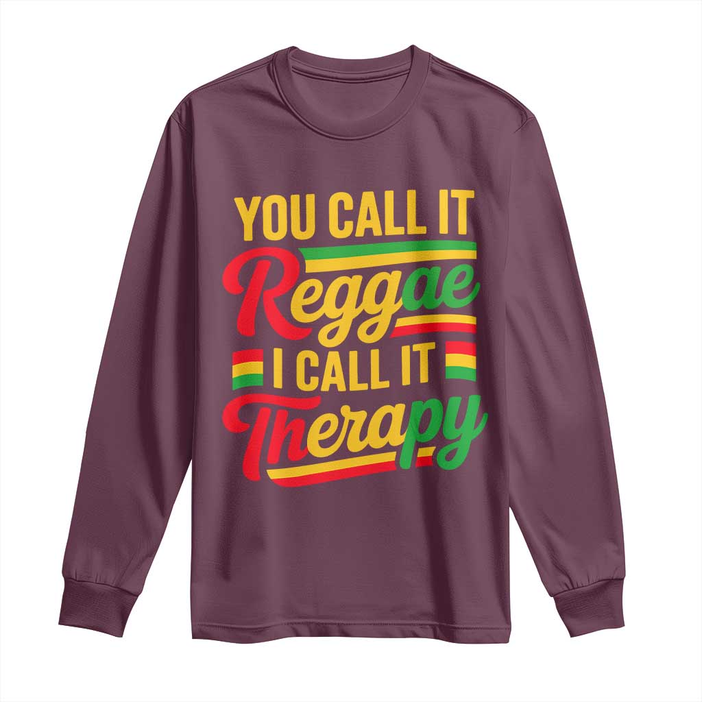 You Call It Reggae I Call It Therapy Long Sleeve Shirt Emotional Jamaican Rasta Music Lovers TS02 Maroon Print Your Wear