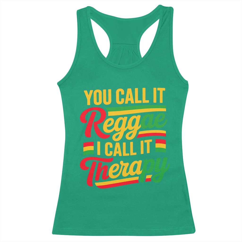 You Call It Reggae I Call It Therapy Racerback Tank Top Emotional Jamaican Rasta Music Lovers TS02 Irish Green Print Your Wear