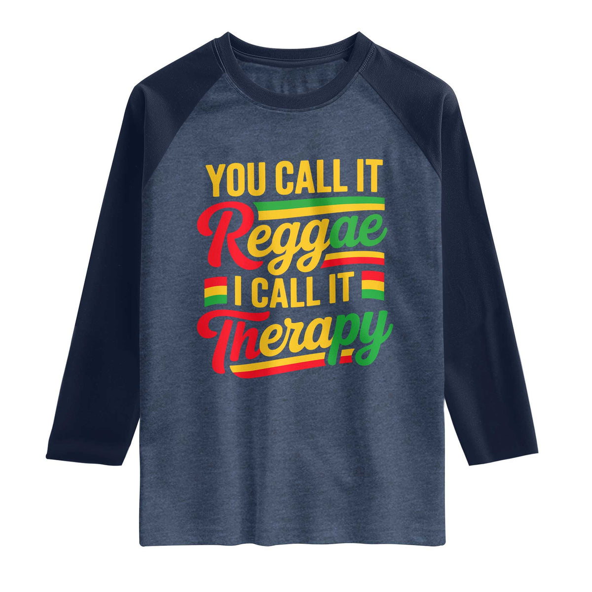 You Call It Reggae I Call It Therapy Raglan Shirt Emotional Jamaican Rasta Music Lovers TS02 Heather Denim Navy Print Your Wear