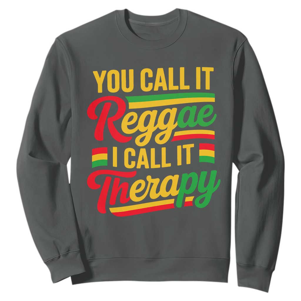 You Call It Reggae I Call It Therapy Sweatshirt Emotional Jamaican Rasta Music Lovers TS02 Dark Heather Print Your Wear