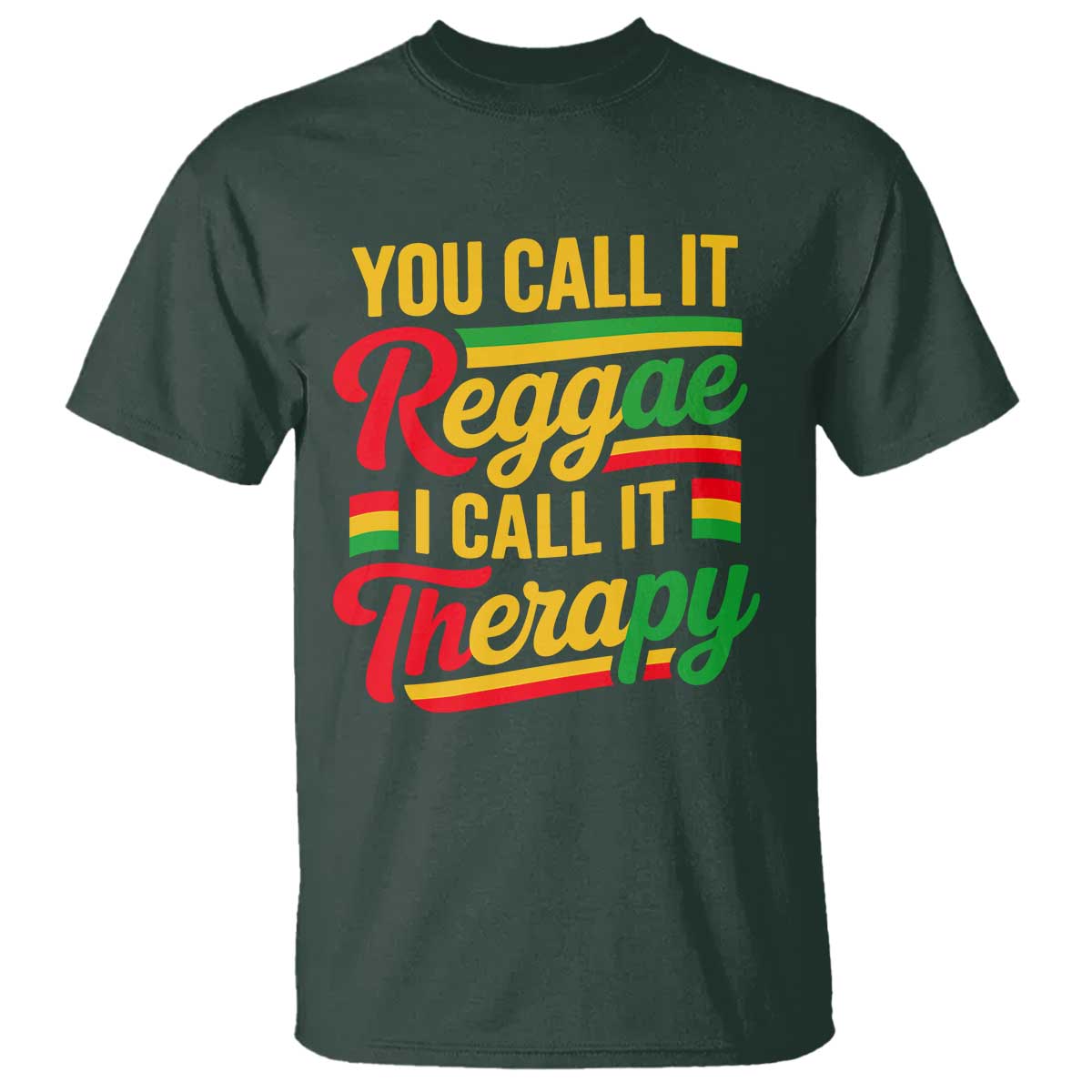 You Call It Reggae I Call It Therapy T Shirt Emotional Jamaican Rasta Music Lovers TS02 Dark Forest Green Print Your Wear