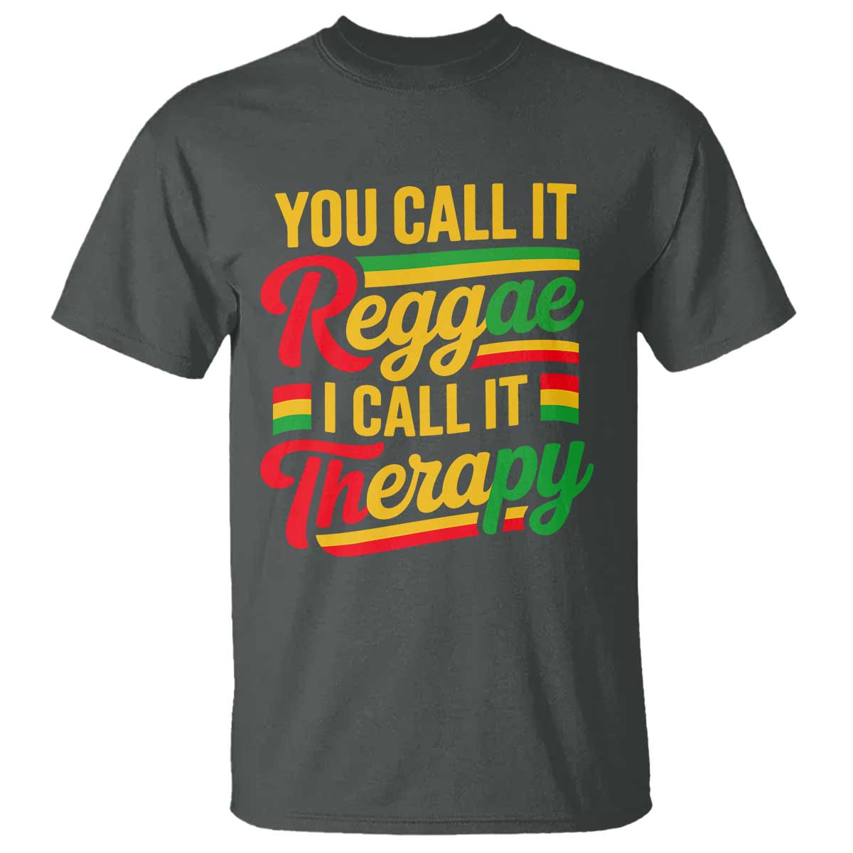 You Call It Reggae I Call It Therapy T Shirt Emotional Jamaican Rasta Music Lovers TS02 Dark Heather Print Your Wear