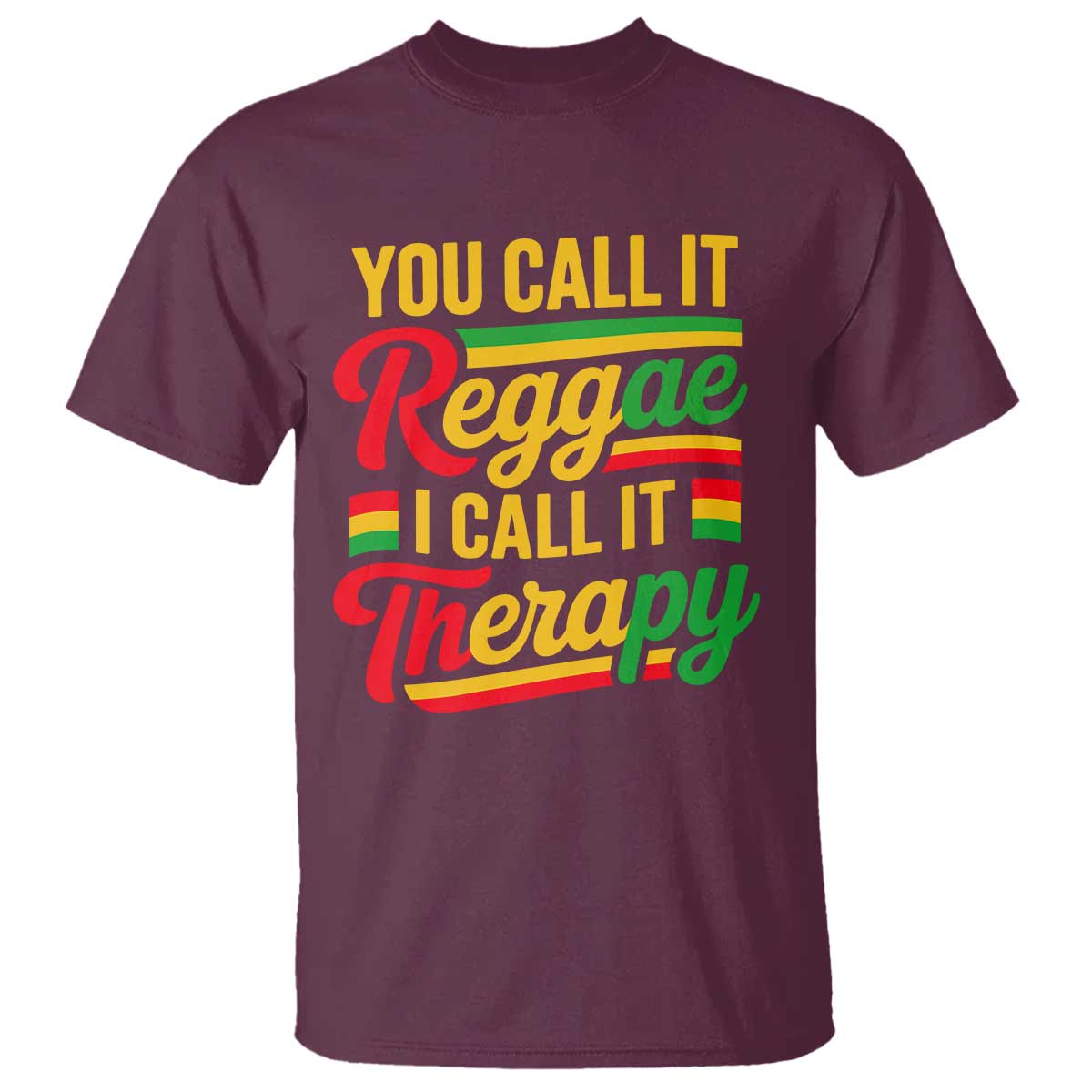 You Call It Reggae I Call It Therapy T Shirt Emotional Jamaican Rasta Music Lovers TS02 Maroon Print Your Wear