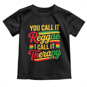 You Call It Reggae I Call It Therapy Toddler T Shirt Emotional Jamaican Rasta Music Lovers TS02 Black Print Your Wear